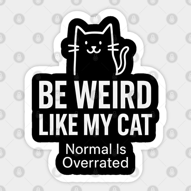 Be Weird Like My Cat – Funny Cat Lover Quote Sticker by MakerMind8.2